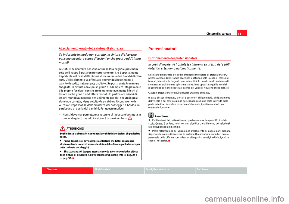 Seat Alhambra 2009  Manuale del proprietario (in Italian) Cinture di sicurezza33
Sicurezza
Modalità duso
Consigli e assistenza
Dati tecnici
Allacciamento errato della cintura di sicurezza
Se indossate in modo non corretto, le cinture di sicurezza 
possono 