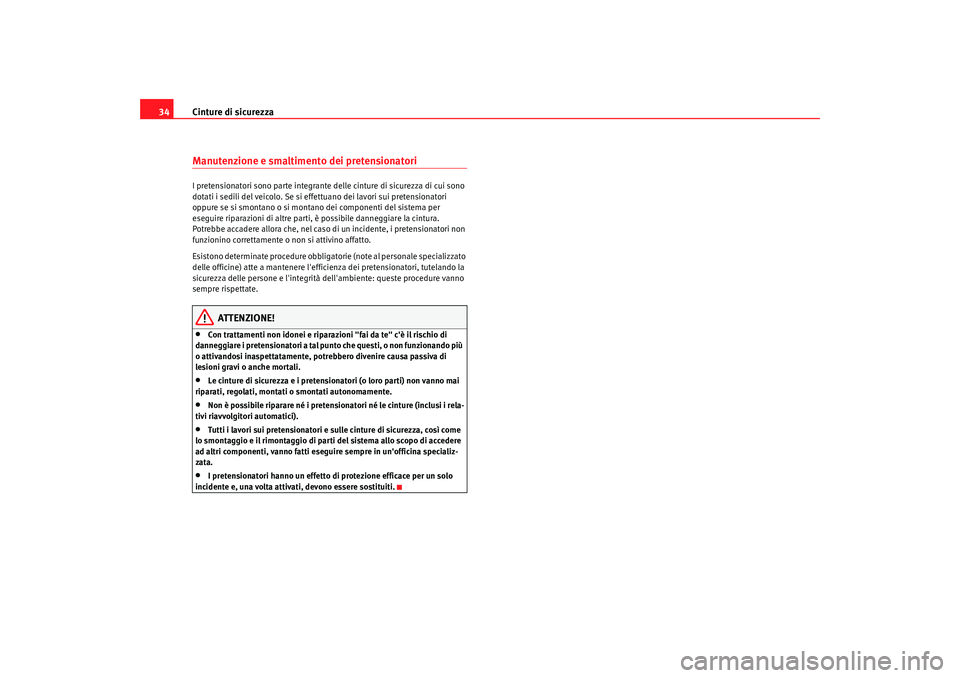 Seat Alhambra 2009  Manuale del proprietario (in Italian) Cinture di sicurezza
34Manutenzione e smaltimento dei pretensionatoriI pretensionatori sono parte integrante delle cinture di sicurezza di cui sono 
dotati i sedili del veicolo. Se si effettuano dei l