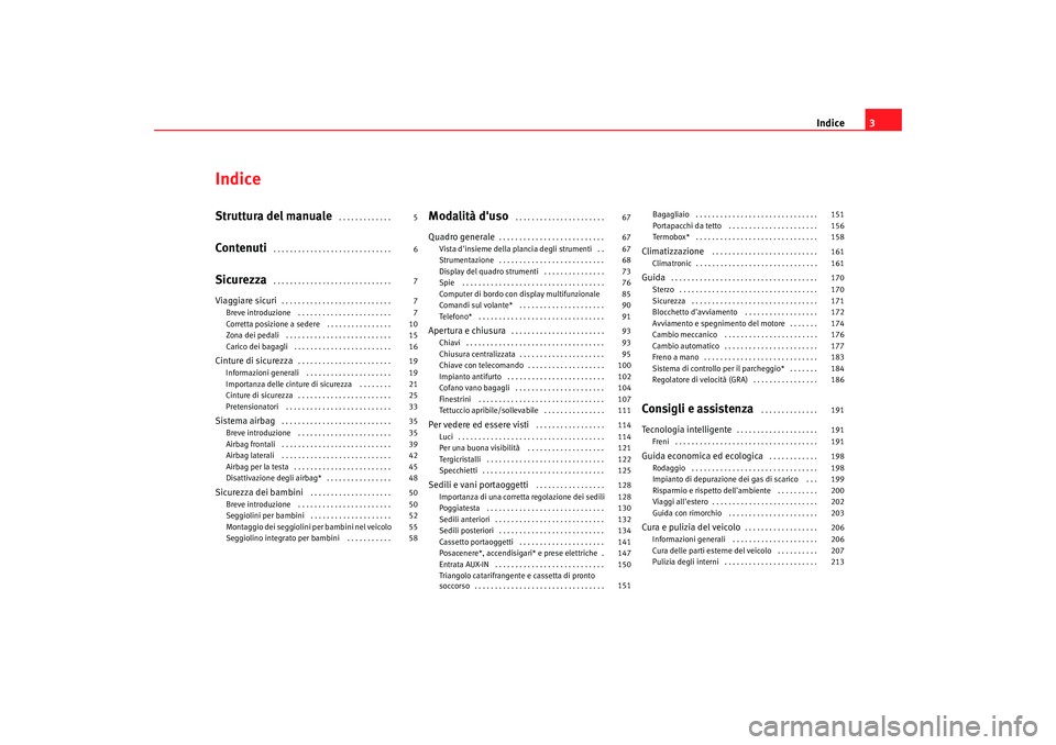 Seat Alhambra 2009  Manuale del proprietario (in Italian) Indice3
IndiceStruttura del manuale
 . . . . . . . . . . . . . 
Contenuti
 . . . . . . . . . . . . . . . . . . . . . . . . . . . . . 
Sicurezza
 . . . . . . . . . . . . . . . . . . . . . . . . . . . .