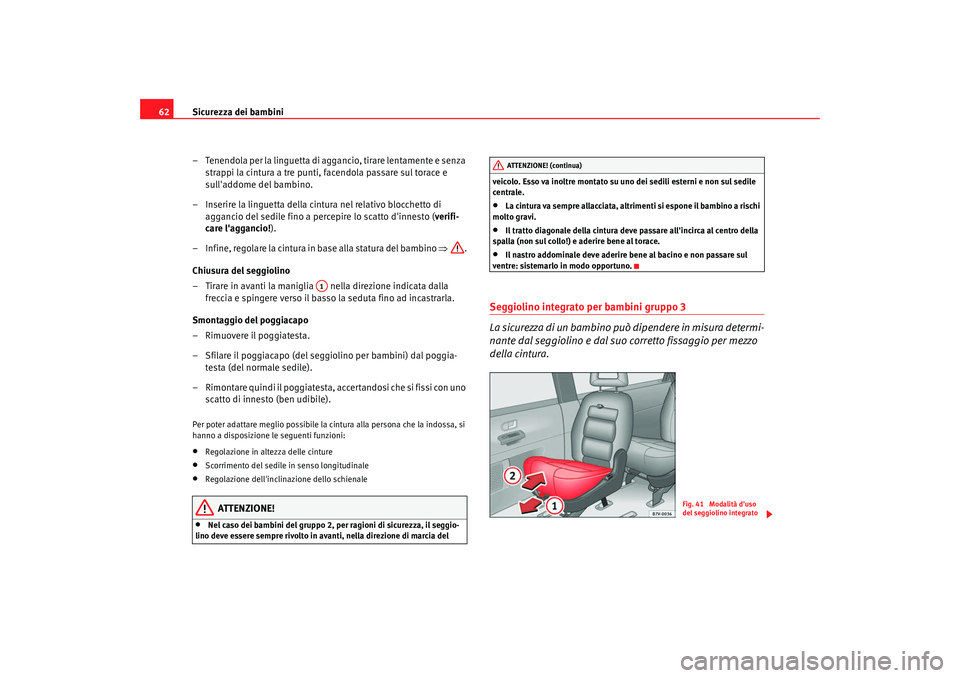 Seat Alhambra 2009 Manuale del proprietario (in Italian) Sicurezza dei bambini
62
– Tenendola per la linguetta di aggancio, tirare lentamente e senza strappi la cintura a tre punti, facendola passare sul torace e
sulladdome del bambino.
– Inserire la Seat Alhambra 2009 Manuale del proprietario (in Italian) Sicurezza dei bambini
62
– Tenendola per la linguetta di aggancio, tirare lentamente e senza strappi la cintura a tre punti, facendola passare sul torace e
sulladdome del bambino.
– Inserire la