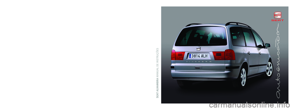 Seat Alhambra 2009 Manual do proprietário (in Portuguese) SEAT ALHAMBRA MANUAL DE INSTRUÇÕESPortugués S10511ABA65 (02.09) (GT9)
S10511ABA65
ALHAMBRA Portugués (02.09)
Portada Alhambra.qxd 12/3/09 12:42 Página 6 Seat Alhambra 2009 Manual do proprietário (in Portuguese) SEAT ALHAMBRA MANUAL DE INSTRUÇÕESPortugués S10511ABA65 (02.09) (GT9)
S10511ABA65
ALHAMBRA Portugués (02.09)
Portada Alhambra.qxd 12/3/09 12:42 Página 6