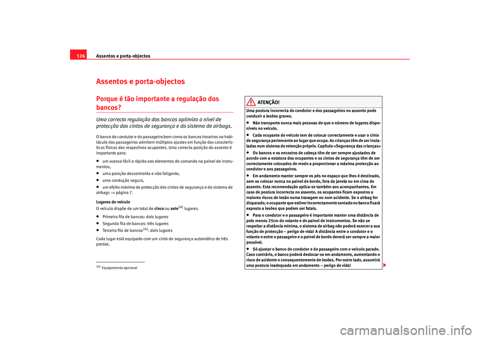 Seat Alhambra 2009 Manual do proprietário (in Portuguese) Assentos e porta-objectos
126Assentos e porta-objectosPorque é tão importante a regulação dos bancos? Uma correcta regulação dos bancos optimiza o nível de
protecção dos cintos de segurança Seat Alhambra 2009 Manual do proprietário (in Portuguese) Assentos e porta-objectos
126Assentos e porta-objectosPorque é tão importante a regulação dos bancos? Uma correcta regulação dos bancos optimiza o nível de
protecção dos cintos de segurança