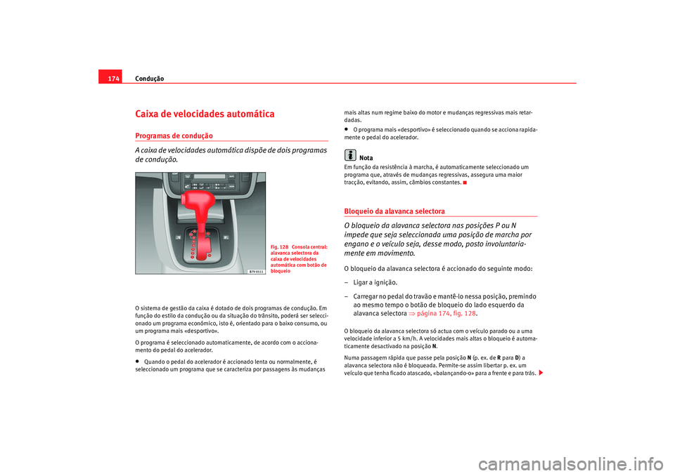Seat Alhambra 2009 Manual do proprietário (in Portuguese) Condução
174Caixa de velocidades automáticaProgramas de condução
A caixa de velocidades automática dispõe de dois programas
de condução.O sistema de gestão da caixa é dotado de dois progra Seat Alhambra 2009 Manual do proprietário (in Portuguese) Condução
174Caixa de velocidades automáticaProgramas de condução
A caixa de velocidades automática dispõe de dois programas
de condução.O sistema de gestão da caixa é dotado de dois progra
