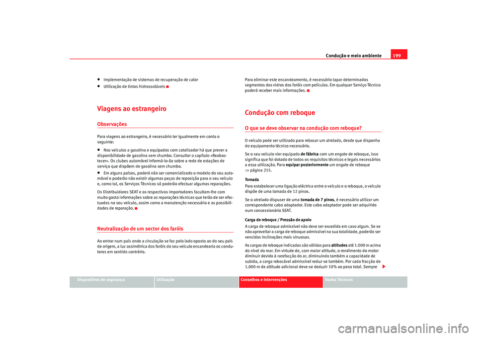 Seat Alhambra 2009 Manual do proprietário (in Portuguese) Condução e meio ambiente199
Dispositivos de segurança
Utilização
Conselhos e Intervenções
Dados Técnicos
•
Implementação de sistemas de recuperação de calor
•
Utilização de tintas hi Seat Alhambra 2009 Manual do proprietário (in Portuguese) Condução e meio ambiente199
Dispositivos de segurança
Utilização
Conselhos e Intervenções
Dados Técnicos
•
Implementação de sistemas de recuperação de calor
•
Utilização de tintas hi