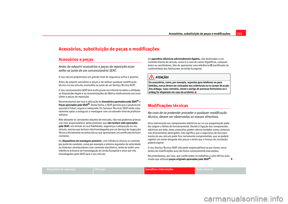 Seat Alhambra 2009 Manual do proprietário (in Portuguese) Acessórios, substituição de peças e modificações213
Dispositivos de segurança
Utilização
Conselhos e Intervenções
Dados Técnicos
Acessórios, substituição de peças e modificaçõesAcess Seat Alhambra 2009 Manual do proprietário (in Portuguese) Acessórios, substituição de peças e modificações213
Dispositivos de segurança
Utilização
Conselhos e Intervenções
Dados Técnicos
Acessórios, substituição de peças e modificaçõesAcess