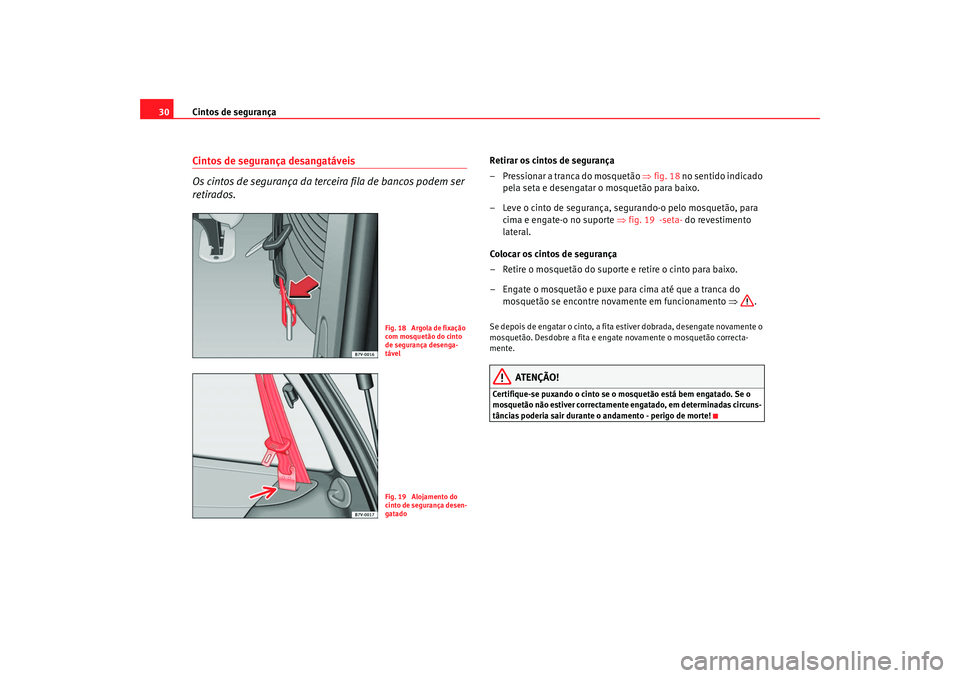 Seat Alhambra 2009 Manual do proprietário (in Portuguese) Cintos de segurança
30Cintos de segurança desangatáveis
Os cintos de segurança da terceira fila de bancos podem ser
retirados.
Retirar os cintos de segurança
– Pressionar a tranca do mosquetã Seat Alhambra 2009 Manual do proprietário (in Portuguese) Cintos de segurança
30Cintos de segurança desangatáveis
Os cintos de segurança da terceira fila de bancos podem ser
retirados.
Retirar os cintos de segurança
– Pressionar a tranca do mosquetã