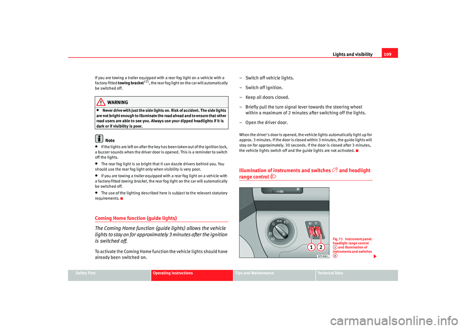 Seat Alhambra 2008 Owners Manual Lights and visibility109
Safety First
Operating instructions
Tips and Maintenance
Te c h n i c a l D a t a
If you are towing a trailer equipped with a rear fog light on a vehicle with a
factory-fitt Seat Alhambra 2008 Owners Manual Lights and visibility109
Safety First
Operating instructions
Tips and Maintenance
Te c h n i c a l D a t a
If you are towing a trailer equipped with a rear fog light on a vehicle with a
factory-fitt