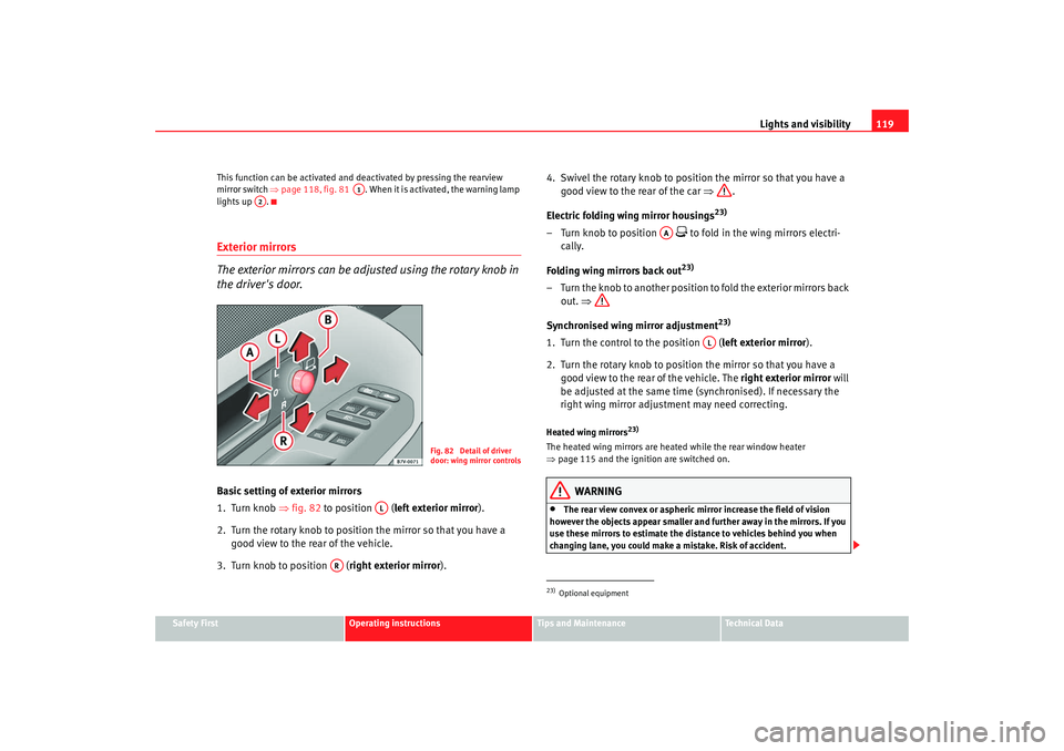 Seat Alhambra 2008 Owners Manual Lights and visibility119
Safety First
Operating instructions
Tips and Maintenance
Te c h n i c a l D a t a
This function can be activated and deactivated by pressing the rearview
mirror switch ⇒
p Seat Alhambra 2008 Owners Manual Lights and visibility119
Safety First
Operating instructions
Tips and Maintenance
Te c h n i c a l D a t a
This function can be activated and deactivated by pressing the rearview
mirror switch ⇒
p