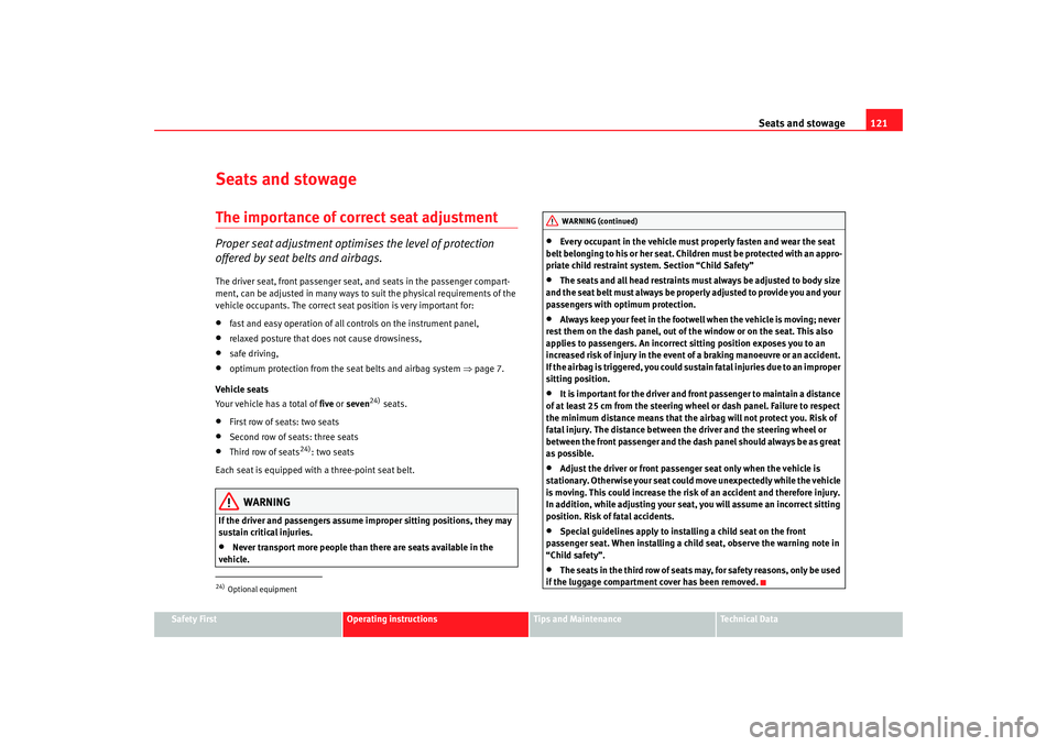 Seat Alhambra 2008 Owners Manual Seats and stowage121
Safety First
Operating instructions
Tips and Maintenance
Te c h n i c a l D a t a
Seats and stowageThe importance of correct seat adjustmentProper seat adjustment optimises the l Seat Alhambra 2008 Owners Manual Seats and stowage121
Safety First
Operating instructions
Tips and Maintenance
Te c h n i c a l D a t a
Seats and stowageThe importance of correct seat adjustmentProper seat adjustment optimises the l