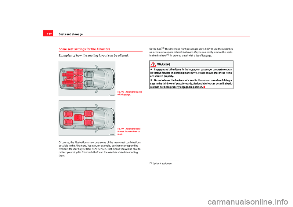 Seat Alhambra 2008  Owners Manual Seats and stowage
132Some seat settings for the Alhambra
Examples of how the seating layout can be altered.Of course, the illustrations show only some of the many seat combinations 
possible in the Al
