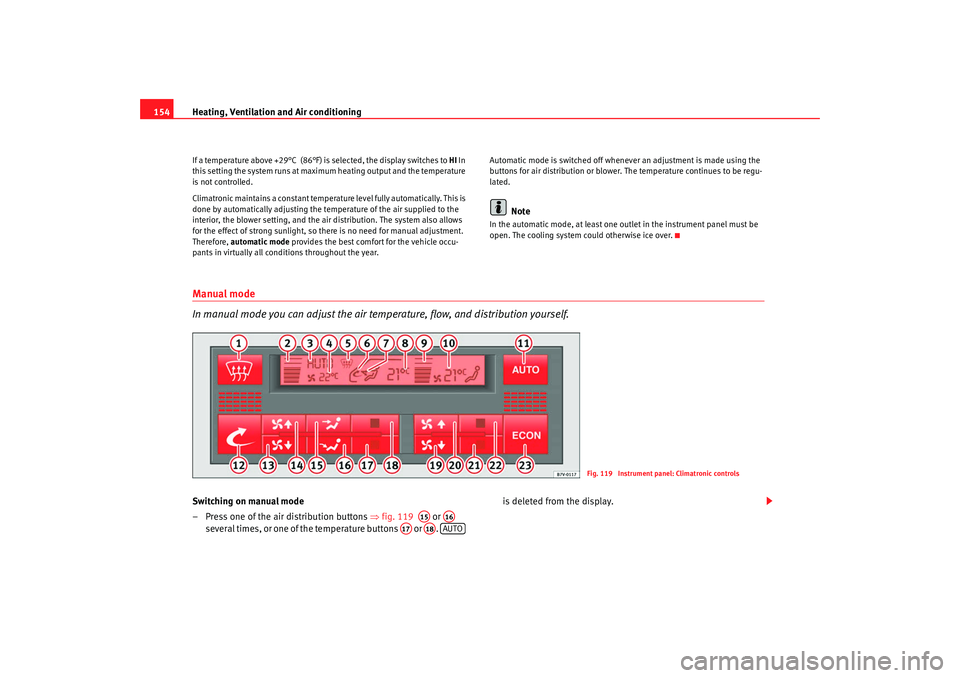 Seat Alhambra 2008  Owners Manual Heating, Ventilation and Air conditioning
154If a temperature above +29°C  (86°F) is selected, the display switches to  HI In 
this setting the system runs at maximum heating output and the temperat