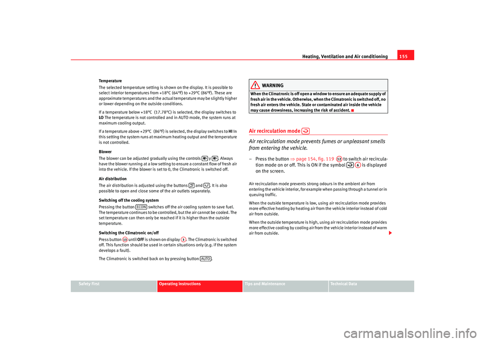 Seat Alhambra 2008 Owners Manual Heating, Ventilation and Air conditioning155
Safety First
Operating instructions
Tips and Maintenance
Te c h n i c a l D a t a
Te m p e r a t u r e
The selected temperature setting is shown on the di Seat Alhambra 2008 Owners Manual Heating, Ventilation and Air conditioning155
Safety First
Operating instructions
Tips and Maintenance
Te c h n i c a l D a t a
Te m p e r a t u r e
The selected temperature setting is shown on the di
