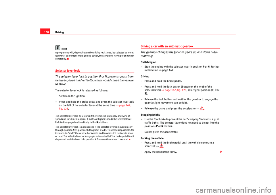 Seat Alhambra 2008 Service Manual Driving
168
NoteA programme will, depending on the driving resistance, be selected automat-
ically that guarantees more pulling power, thus avoiding having to shift gear
constantly.Selector lever loc Seat Alhambra 2008 Service Manual Driving
168
NoteA programme will, depending on the driving resistance, be selected automat-
ically that guarantees more pulling power, thus avoiding having to shift gear
constantly.Selector lever loc