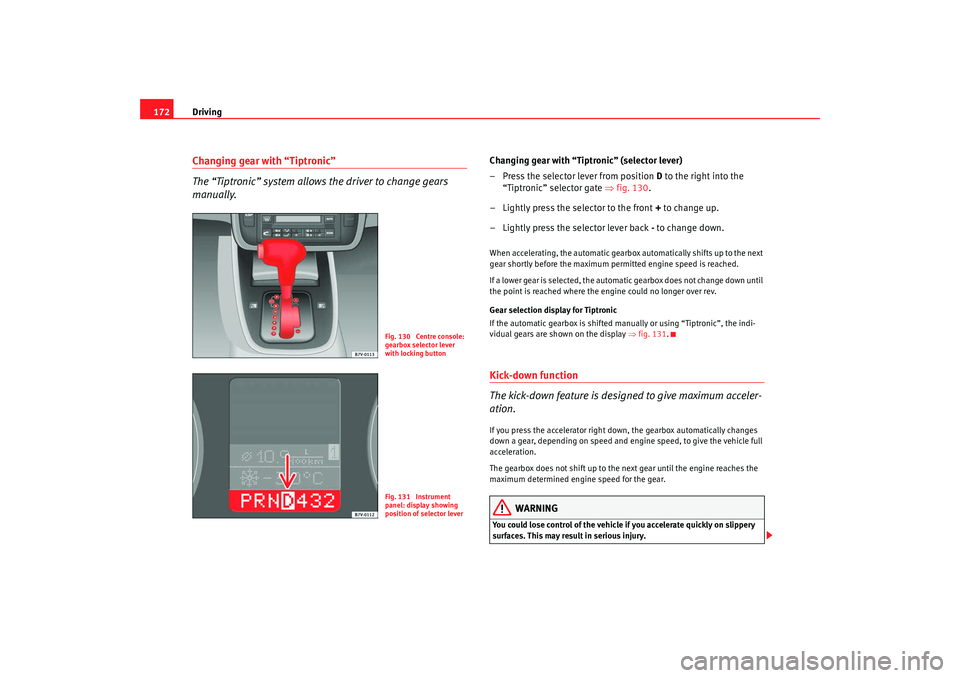 Seat Alhambra 2008 Service Manual Driving
172Changing gear with “Tiptronic”
The “Tiptronic” system allows the driver to change gears
manually.
Changing gear with “Tiptronic” (selector lever)
– Press the selector lever f Seat Alhambra 2008 Service Manual Driving
172Changing gear with “Tiptronic”
The “Tiptronic” system allows the driver to change gears
manually.
Changing gear with “Tiptronic” (selector lever)
– Press the selector lever f