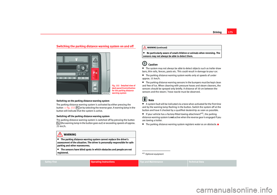 Seat Alhambra 2008  Owners Manual Driving175
Safety First
Operating instructions
Tips and Maintenance
Te c h n i c a l  D a t a
Switching the parking distance warning system on and offSwitching on the parking distance warning system
T