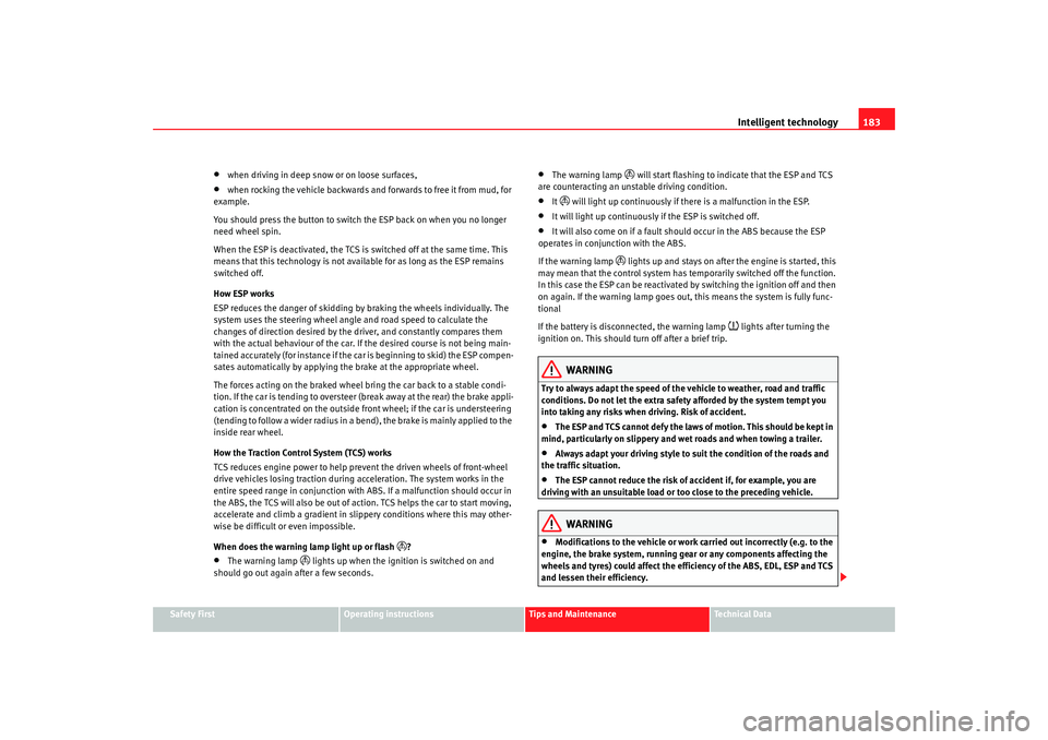 Seat Alhambra 2008  Owners Manual Intelligent technology183
Safety First
Operating instructions
Tips and Maintenance
Te c h n i c a l  D a t a
•
when driving in deep snow or on loose surfaces,
•
when rocking the vehicle backwards 