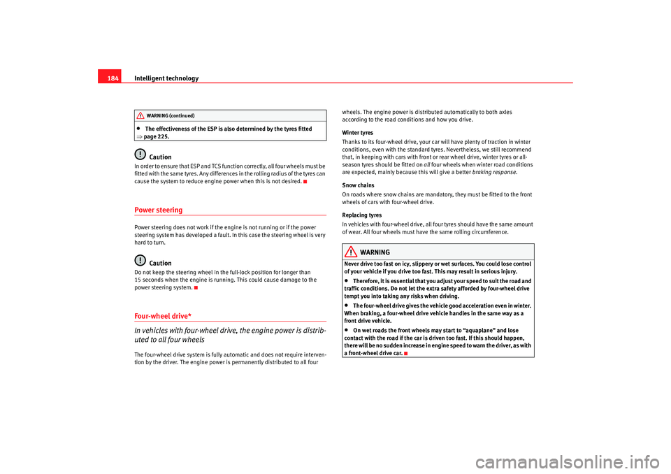 Seat Alhambra 2008 Owners Manual Intelligent technology
184•
The effectiveness of the ESP is also determined by the tyres fitted
⇒ page 225.Caution
I n o rd e r to e nsu r e tha t ES P a n d TCS fu n ct io n cor re c tl y Seat Alhambra 2008 Owners Manual Intelligent technology
184•
The effectiveness of the ESP is also determined by the tyres fitted
⇒ page 225.Caution
I n o rd e r to e nsu r e tha t ES P a n d TCS fu n ct io n cor re c tl y