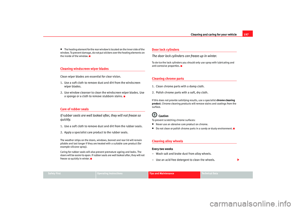Seat Alhambra 2008 Owners Manual Cleaning and caring for your vehicle197
Safety First
Operating instructions
Tips and Maintenance
Te c h n i c a l D a t a
•
The heating element for the rear window is located on the inner side of t Seat Alhambra 2008 Owners Manual Cleaning and caring for your vehicle197
Safety First
Operating instructions
Tips and Maintenance
Te c h n i c a l D a t a
•
The heating element for the rear window is located on the inner side of t