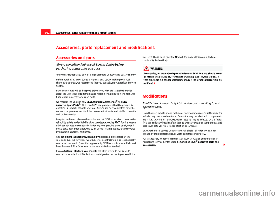 Seat Alhambra 2008 Owners Manual Accessories, parts replacement and modifications
202Accessories, parts replacement and modificationsAccessories and partsAlways consult an Authorised Service Centre before
purchasing accessories and Seat Alhambra 2008 Owners Manual Accessories, parts replacement and modifications
202Accessories, parts replacement and modificationsAccessories and partsAlways consult an Authorised Service Centre before
purchasing accessories and