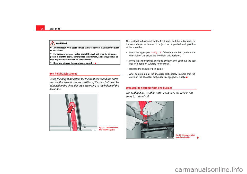 Seat Alhambra 2008 Owners Guide Seat belts
26
WARNING
•
An incorrectly worn seat belt web can cause severe injuries in the event
of an accident.
•
For pregnant women, the lap part of the seat belt must lie as low as
possible o Seat Alhambra 2008 Owners Guide Seat belts
26
WARNING
•
An incorrectly worn seat belt web can cause severe injuries in the event
of an accident.
•
For pregnant women, the lap part of the seat belt must lie as low as
possible o