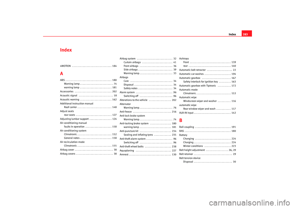 Seat Alhambra 2008 Owners Manual Index283
Index4MOTION . . . . . . . . . . . . . . . . . . . . . . . . . . . . . . 184AABS . . . . . . . . . . . . . . . . . . . . . . . . . . . . . . . . . . . 180
Warning lamp . . . . . . . . . . . Seat Alhambra 2008 Owners Manual Index283
Index4MOTION . . . . . . . . . . . . . . . . . . . . . . . . . . . . . . 184AABS . . . . . . . . . . . . . . . . . . . . . . . . . . . . . . . . . . . 180
Warning lamp . . . . . . . . . . .