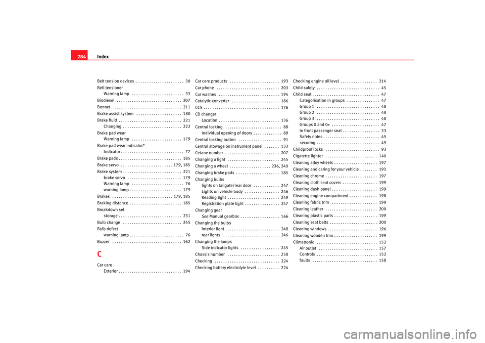 Seat Alhambra 2008 Owners Manual Index
284Belt tension devices . . . . . . . . . . . . . . . . . . . . . . 30
Belt tensioner
Warning lamp . . . . . . . . . . . . . . . . . . . . . . . . 33
Biodiesel . . . . . . . . . . . . . . . Seat Alhambra 2008 Owners Manual Index
284Belt tension devices . . . . . . . . . . . . . . . . . . . . . . 30
Belt tensioner
Warning lamp . . . . . . . . . . . . . . . . . . . . . . . . 33
Biodiesel . . . . . . . . . . . . . . .