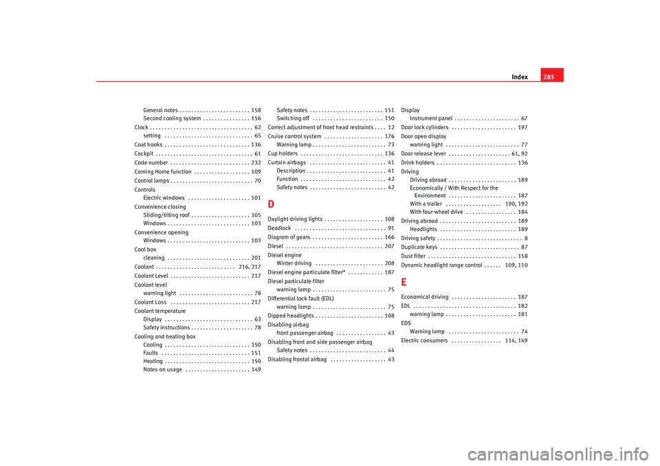 Seat Alhambra 2008 Owners Manual Index285
General notes . . . . . . . . . . . . . . . . . . . . . . . . 158
Second cooling system . . . . . . . . . . . . . . . . 156
Clock . . . . . . . . . . . . . . . . . . . . . . . . . . . . . . . Seat Alhambra 2008 Owners Manual Index285
General notes . . . . . . . . . . . . . . . . . . . . . . . . 158
Second cooling system . . . . . . . . . . . . . . . . 156
Clock . . . . . . . . . . . . . . . . . . . . . . . . . . . . . . .