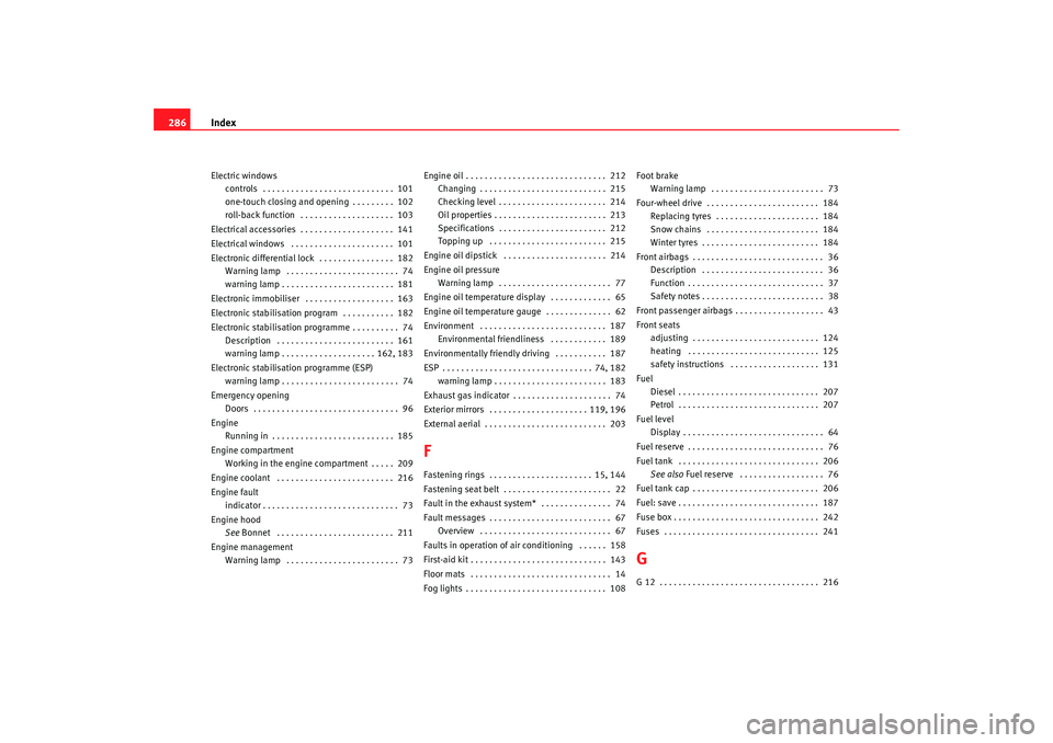 Seat Alhambra 2008 Owners Manual Index
286Electric windows
controls . . . . . . . . . . . . . . . . . . . . . . . . . . . . 101
one-touch closing and opening . . . . . . . . . 102
roll-back function . . . . . . . . . . . . . . . Seat Alhambra 2008 Owners Manual Index
286Electric windows
controls . . . . . . . . . . . . . . . . . . . . . . . . . . . . 101
one-touch closing and opening . . . . . . . . . 102
roll-back function . . . . . . . . . . . . . . .
