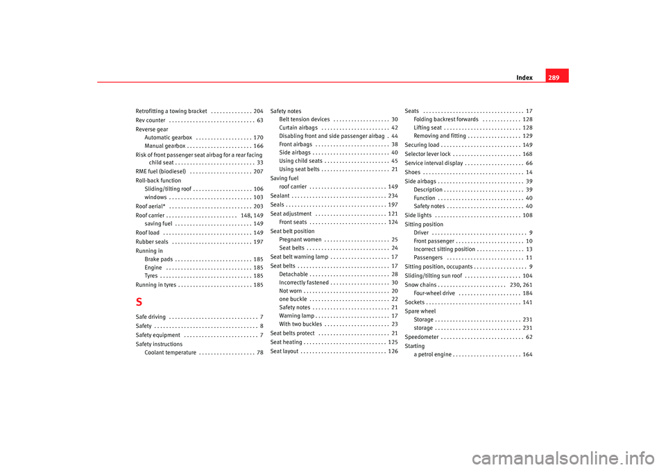 Seat Alhambra 2008 Owners Manual Index289
Retrofitting a towing bracket . . . . . . . . . . . . . . 204
Rev counter . . . . . . . . . . . . . . . . . . . . . . . . . . . . . 63
Reverse gear
Automatic gearbox . . . . . . . . . . . Seat Alhambra 2008 Owners Manual Index289
Retrofitting a towing bracket . . . . . . . . . . . . . . 204
Rev counter . . . . . . . . . . . . . . . . . . . . . . . . . . . . . 63
Reverse gear
Automatic gearbox . . . . . . . . . . .