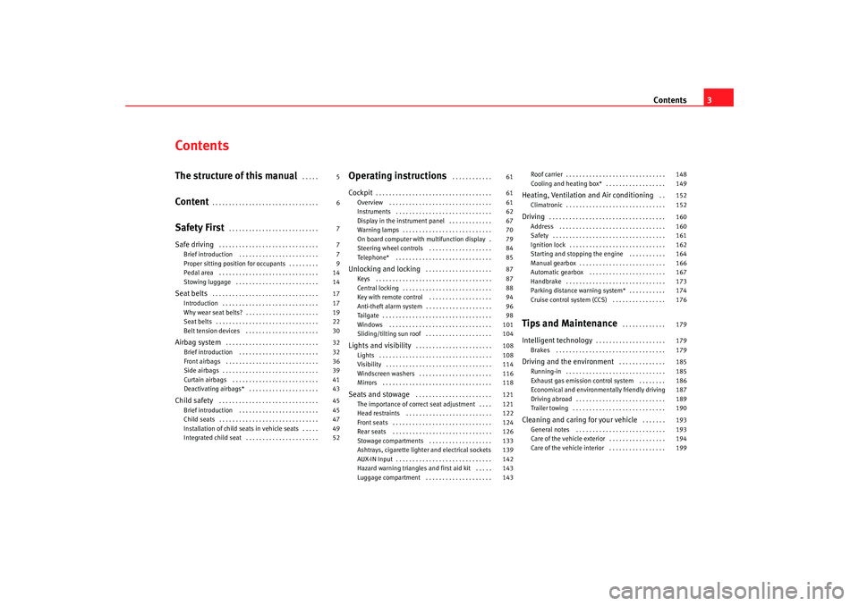 Seat Alhambra 2008  Owners Manual Contents3
ContentsThe structure of this manual
 . . . . . 
Content
. . . . . . . . . . . . . . . . . . . . . . . . . . . . . . . . 
Safety First
 . . . . . . . . . . . . . . . . . . . . . . . . . . . 