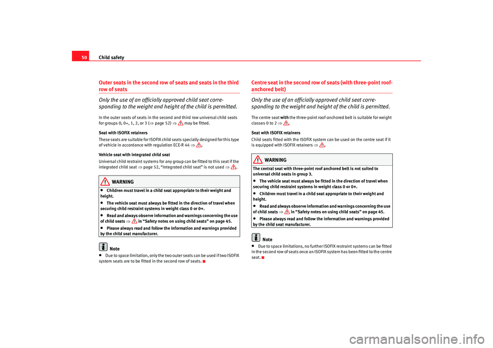 Seat Alhambra 2008  Owners Manual Child safety
50Outer seats in the second row of seats and seats in the third row of seats
Only the use of an officially approved child seat corre-
sponding to the weight and height of the child is per