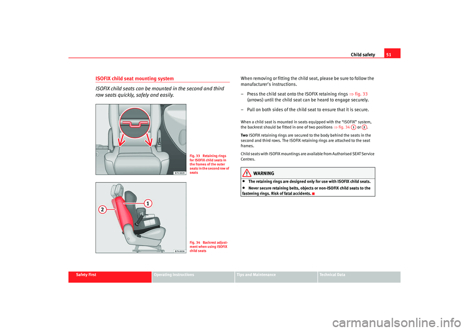 Seat Alhambra 2008  Owners Manual Child safety51
Safety First
Operating instructions
Tips and Maintenance
Te c h n i c a l  D a t a
ISOFIX child seat mounting system
ISOFIX child seats can be mounted in the second and third 
row seats