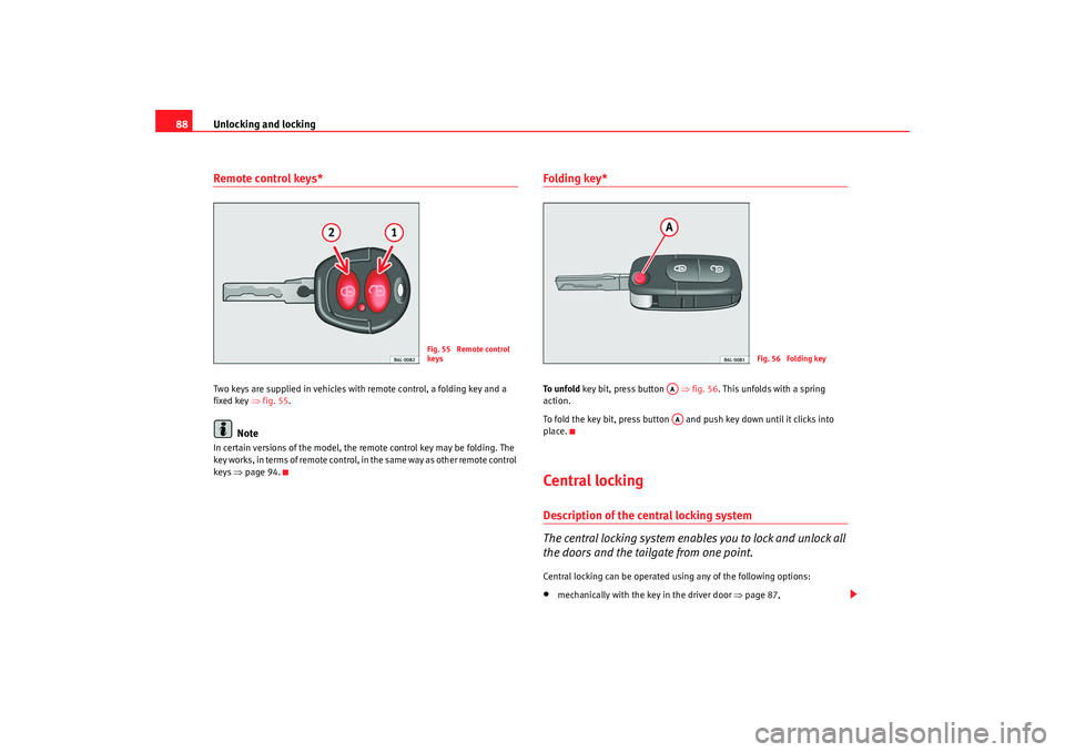 Seat Alhambra 2008 Manual Online Unlocking and locking
88Remote control keys*Two keys are supplied in vehicles with remote control, a folding key and a
fixed key ⇒fig. 55 .
Note
In certain versions of the model, the remote contro Seat Alhambra 2008 Manual Online Unlocking and locking
88Remote control keys*Two keys are supplied in vehicles with remote control, a folding key and a
fixed key ⇒fig. 55 .
Note
In certain versions of the model, the remote contro