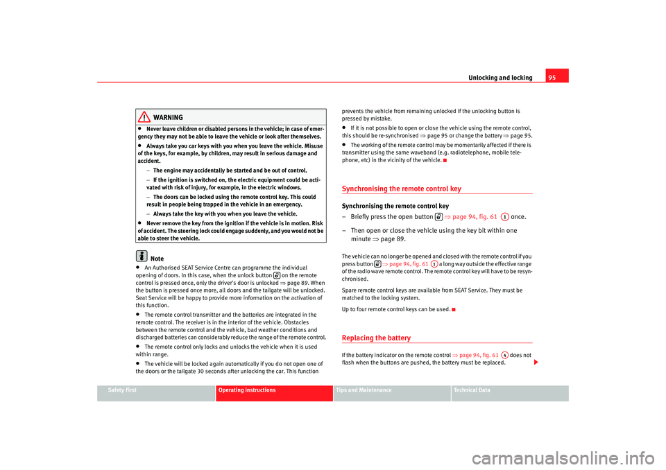 Seat Alhambra 2008  Owners Manual Unlocking and locking95
Safety First
Operating instructions
Tips and Maintenance
Te c h n i c a l  D a t a
WARNING
•
Never leave children or disabled persons in the vehicle; in case of emer-
gency t