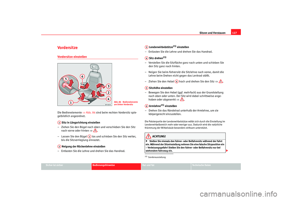 Seat Alhambra 2008 Betriebsanleitung (in German) Sitzen und Verstauen127
Sicher ist sicher
Bedienungshinweise
Rat und Tat
Te c h n i s c h e D a t e n
Vo rdersi tzeVordersitze einstellen Die Bedienelemente ⇒Abb. 86 sind beim rechten Vordersitz sp Seat Alhambra 2008 Betriebsanleitung (in German) Sitzen und Verstauen127
Sicher ist sicher
Bedienungshinweise
Rat und Tat
Te c h n i s c h e D a t e n
Vo rdersi tzeVordersitze einstellen Die Bedienelemente ⇒Abb. 86 sind beim rechten Vordersitz sp