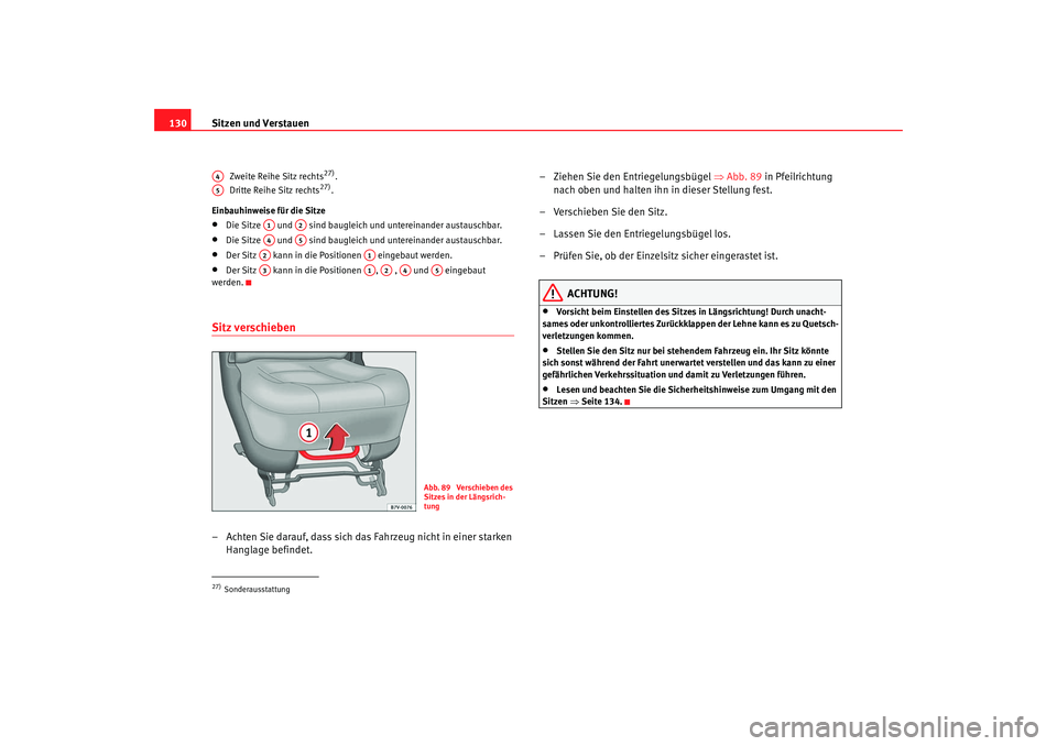 Seat Alhambra 2008 Betriebsanleitung (in German) Sitzen und Verstauen
130
Zweite Reihe Sitz rechts
27).
Dritte Reihe Sitz rechts
27).
Einbauhinweise für die Sitze
•
Die Sitze und sind baugleich und untereinander austauschbar.
•
Die Sitze Seat Alhambra 2008 Betriebsanleitung (in German) Sitzen und Verstauen
130
Zweite Reihe Sitz rechts
27).
Dritte Reihe Sitz rechts
27).
Einbauhinweise für die Sitze
•
Die Sitze und sind baugleich und untereinander austauschbar.
•
Die Sitze