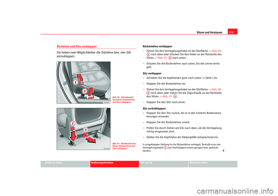 Seat Alhambra 2008 Betriebsanleitung (in German) Sitzen und Verstauen131
Sicher ist sicher
Bedienungshinweise
Rat und Tat
Te c h n i s c h e D a t e n
Sitzlehne und Sitz vorklappen
Sie haben zwei Möglichkeiten die Sitzlehne bzw. den Sitz
vorzukla Seat Alhambra 2008 Betriebsanleitung (in German) Sitzen und Verstauen131
Sicher ist sicher
Bedienungshinweise
Rat und Tat
Te c h n i s c h e D a t e n
Sitzlehne und Sitz vorklappen
Sie haben zwei Möglichkeiten die Sitzlehne bzw. den Sitz
vorzukla