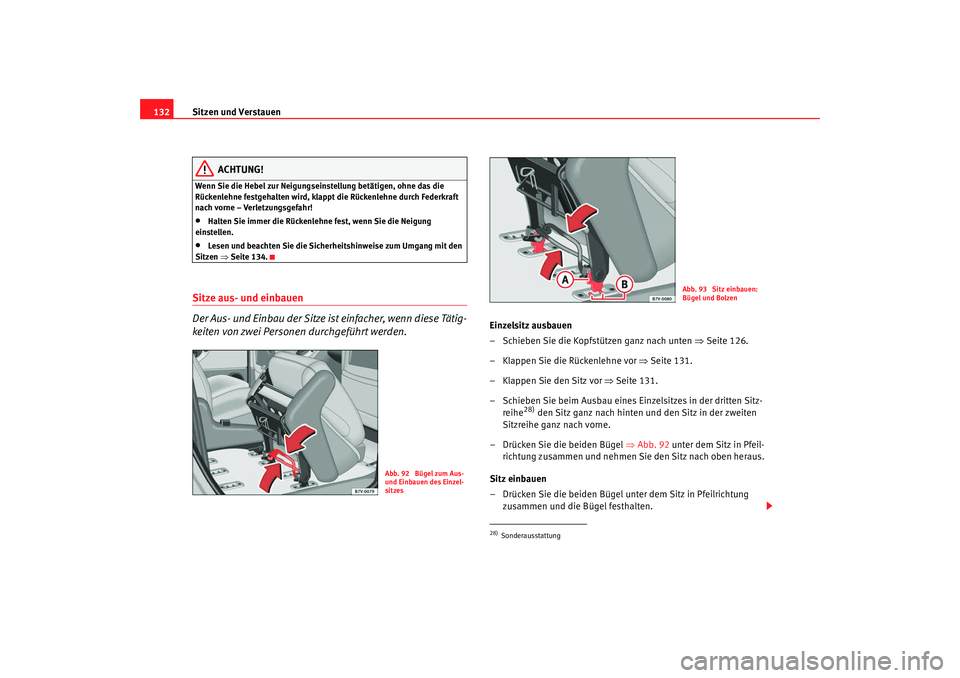 Seat Alhambra 2008 Betriebsanleitung (in German) Sitzen und Verstauen
132
ACHTUNG!
Wenn Sie die Hebel zur Neigungseinstellung betätigen, ohne das die
Rückenlehne festgehalten wird, klappt die Rückenlehne durch Federkraft
nach vorne – Verletzu Seat Alhambra 2008 Betriebsanleitung (in German) Sitzen und Verstauen
132
ACHTUNG!
Wenn Sie die Hebel zur Neigungseinstellung betätigen, ohne das die
Rückenlehne festgehalten wird, klappt die Rückenlehne durch Federkraft
nach vorne – Verletzu