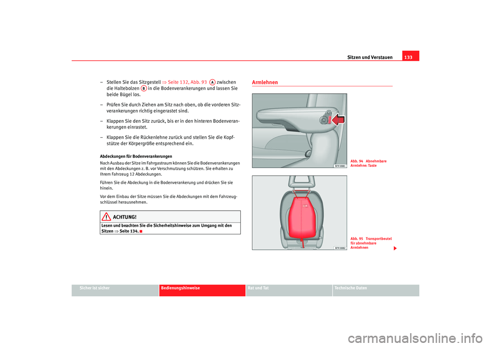 Seat Alhambra 2008 Betriebsanleitung (in German) Sitzen und Verstauen133
Sicher ist sicher
Bedienungshinweise
Rat und Tat
Te c h n i s c h e D a t e n
– Stellen Sie das Sitzgestell ⇒Seite 132, Abb. 93 zwischen
die Haltebolzen in die Bode Seat Alhambra 2008 Betriebsanleitung (in German) Sitzen und Verstauen133
Sicher ist sicher
Bedienungshinweise
Rat und Tat
Te c h n i s c h e D a t e n
– Stellen Sie das Sitzgestell ⇒Seite 132, Abb. 93 zwischen
die Haltebolzen in die Bode