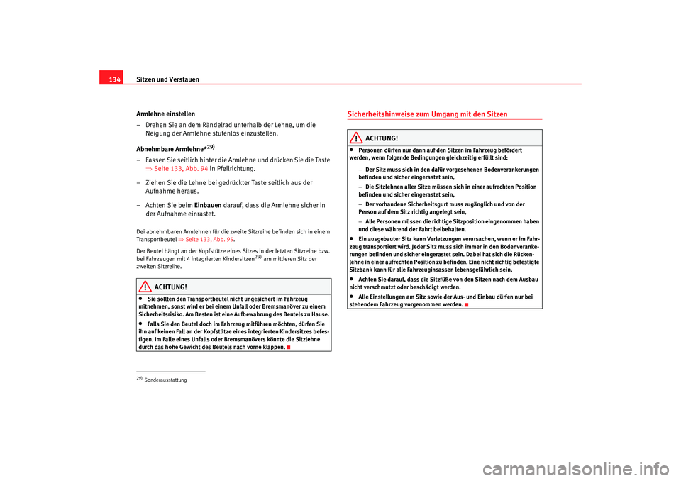 Seat Alhambra 2008 Betriebsanleitung (in German) Sitzen und Verstauen
134
Armlehne einstellen
– Drehen Sie an dem Rändelrad unterhalb der Lehne, um die Neigung der Armlehne stufenlos einzustellen.
Abnehmbare Armlehne*
29)
– Fassen Sie seitlich Seat Alhambra 2008 Betriebsanleitung (in German) Sitzen und Verstauen
134
Armlehne einstellen
– Drehen Sie an dem Rändelrad unterhalb der Lehne, um die Neigung der Armlehne stufenlos einzustellen.
Abnehmbare Armlehne*
29)
– Fassen Sie seitlich