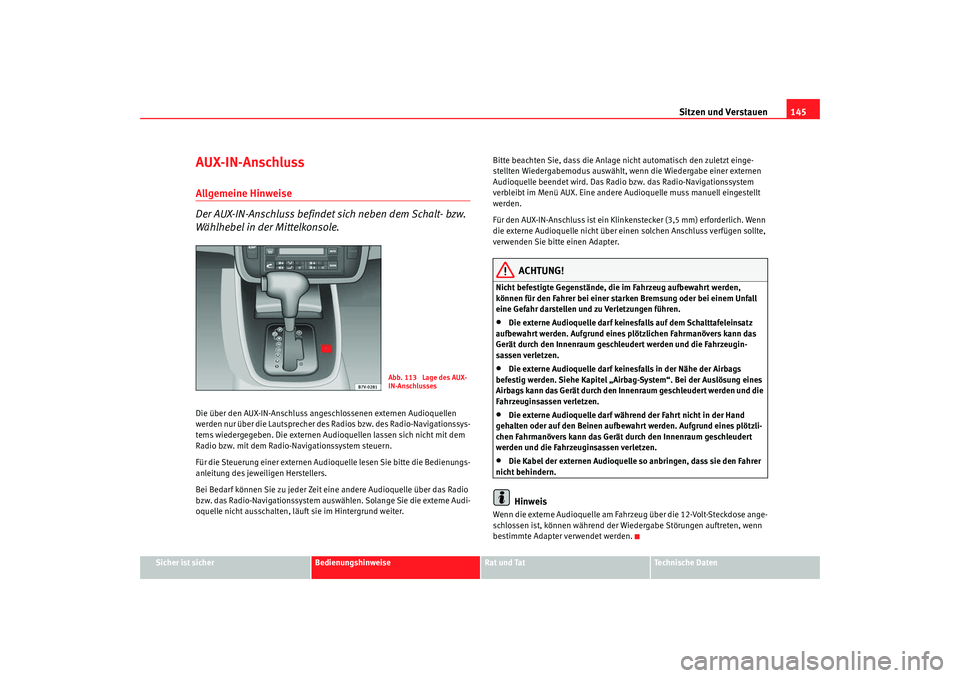 Seat Alhambra 2008 Betriebsanleitung (in German) Sitzen und Verstauen145
Sicher ist sicher
Bedienungshinweise
Rat und Tat
Te c h n i s c h e D a t e n
AUX-IN-AnschlussAllgemeine Hinweise
Der AUX-IN-Anschluss befindet sich neben dem Schalt- bzw.
WÃ Seat Alhambra 2008 Betriebsanleitung (in German) Sitzen und Verstauen145
Sicher ist sicher
Bedienungshinweise
Rat und Tat
Te c h n i s c h e D a t e n
AUX-IN-AnschlussAllgemeine Hinweise
Der AUX-IN-Anschluss befindet sich neben dem Schalt- bzw.
WÃ