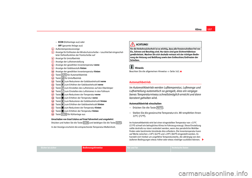 Seat Alhambra 2008  Betriebsanleitung (in German) Klima157
Sicher ist sicher
Bedienungshinweise
Rat und Tat
Te c h n i s c h e  D a t e n
−
ECON  (Kühlanlage aus) oder
− OFF  (gesamte Anlage aus)
Außentemperaturanzeige
Anzeige für Entfrosten d