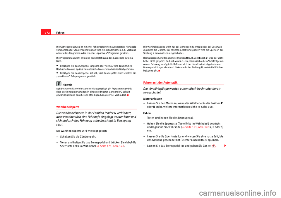 Seat Alhambra 2008 Betriebsanleitung (in German) Fahren
172Die Getriebesteuerung ist mit zwei Fahrprogrammen ausgestattet. Abhängig
vom Fahrer oder von der Fahrsituation wird ein ökonomisches, d.h. verbraus-
orientiertes Programm, oder ein eher Seat Alhambra 2008 Betriebsanleitung (in German) Fahren
172Die Getriebesteuerung ist mit zwei Fahrprogrammen ausgestattet. Abhängig
vom Fahrer oder von der Fahrsituation wird ein ökonomisches, d.h. verbraus-
orientiertes Programm, oder ein eher