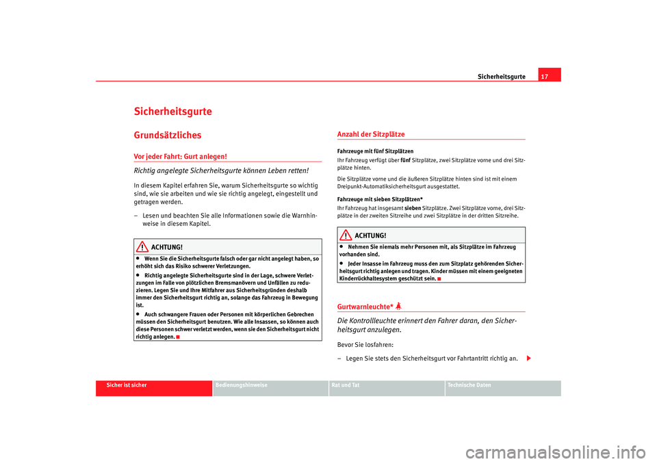 Seat Alhambra 2008  Betriebsanleitung (in German) Sicherheitsgurte17
Sicher ist sicher
Bedienungshinweise
Rat und Tat
Te c h n i s c h e  D a t e n
SicherheitsgurteGrundsätzlichesVor jeder Fahrt: Gurt anlegen!
Richtig angelegte Sicherheitsgurte kön