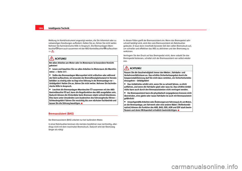 Seat Alhambra 2008 Betriebsanleitung (in German) Intelligente Technik
184Meldung im Kombiinstrument angezeigt werden, die Sie informiert oder zu
notwendigen Handlungen auffordert. Halten Sie an, fahren Sie nicht weiter.
Nehmen Sie fachmännische H Seat Alhambra 2008 Betriebsanleitung (in German) Intelligente Technik
184Meldung im Kombiinstrument angezeigt werden, die Sie informiert oder zu
notwendigen Handlungen auffordert. Halten Sie an, fahren Sie nicht weiter.
Nehmen Sie fachmännische H