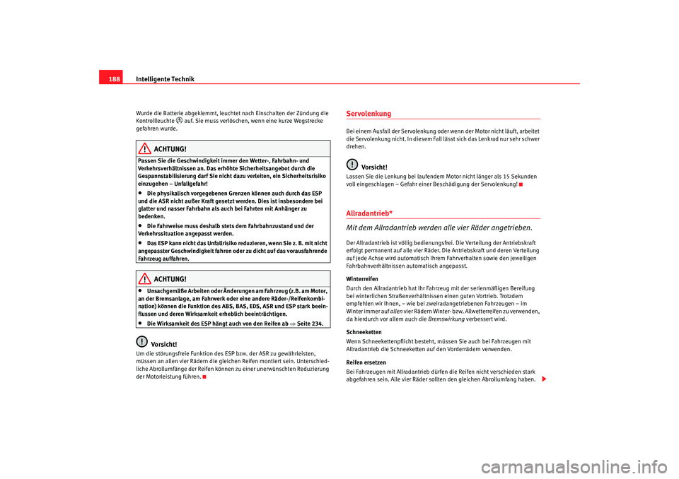Seat Alhambra 2008 Betriebsanleitung (in German) Intelligente Technik
188Wurde die Batterie abgeklemmt, leuchtet nach Einschalten der Zündung die
Kontrollleuchte
auf. Sie muss verlöschen, wenn eine kurze Wegstrecke
gefahren wurde.
ACHTUNG!
Seat Alhambra 2008 Betriebsanleitung (in German) Intelligente Technik
188Wurde die Batterie abgeklemmt, leuchtet nach Einschalten der Zündung die
Kontrollleuchte
auf. Sie muss verlöschen, wenn eine kurze Wegstrecke
gefahren wurde.
ACHTUNG!