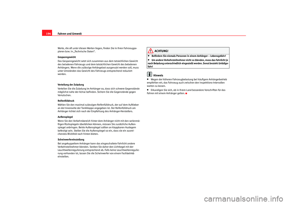 Seat Alhambra 2008 Betriebsanleitung (in German) Fahren und Umwelt
196Werte, die oft unter diesen Werten liegen, finden Sie in Ihren Fahrzeugpa-
pieren bzw. in „Technische Daten“.
Gespanngewicht
Das Gespanngewicht setzt sich zusammen aus dem ta Seat Alhambra 2008 Betriebsanleitung (in German) Fahren und Umwelt
196Werte, die oft unter diesen Werten liegen, finden Sie in Ihren Fahrzeugpa-
pieren bzw. in „Technische Daten“.
Gespanngewicht
Das Gespanngewicht setzt sich zusammen aus dem ta