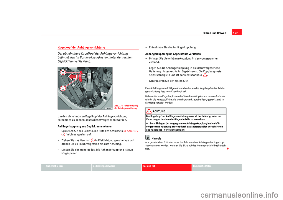 Seat Alhambra 2008 Betriebsanleitung (in German) Fahren und Umwelt197
Sicher ist sicher
Bedienungshinweise
Rat und Tat
Te c h n i s c h e D a t e n
Kugelkopf der Anhängevorrichtung
Der abnehmbare Kugelkopf der Anhängevorrichtung
befindet sich im Seat Alhambra 2008 Betriebsanleitung (in German) Fahren und Umwelt197
Sicher ist sicher
Bedienungshinweise
Rat und Tat
Te c h n i s c h e D a t e n
Kugelkopf der Anhängevorrichtung
Der abnehmbare Kugelkopf der Anhängevorrichtung
befindet sich im