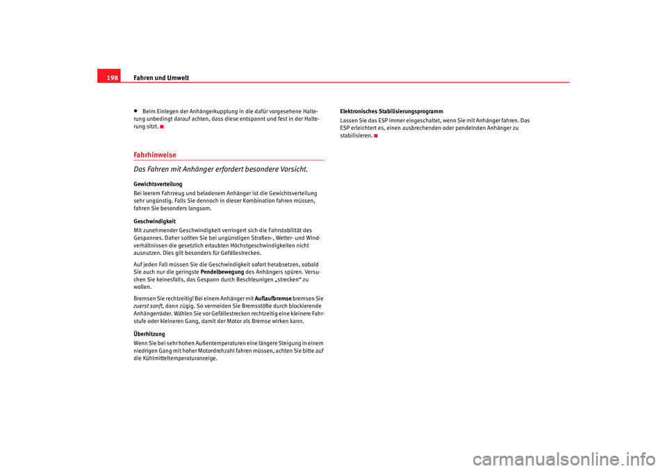 Seat Alhambra 2008 Betriebsanleitung (in German) Fahren und Umwelt
198•
Beim Einlegen der Anhängerkupplung in die dafür vorgesehene Halte-
rung unbedingt darauf achten, dass diese entspannt und fest in der Halte-
rung sitzt.
Fahrhinweise
Das Fah Seat Alhambra 2008 Betriebsanleitung (in German) Fahren und Umwelt
198•
Beim Einlegen der Anhängerkupplung in die dafür vorgesehene Halte-
rung unbedingt darauf achten, dass diese entspannt und fest in der Halte-
rung sitzt.
Fahrhinweise
Das Fah