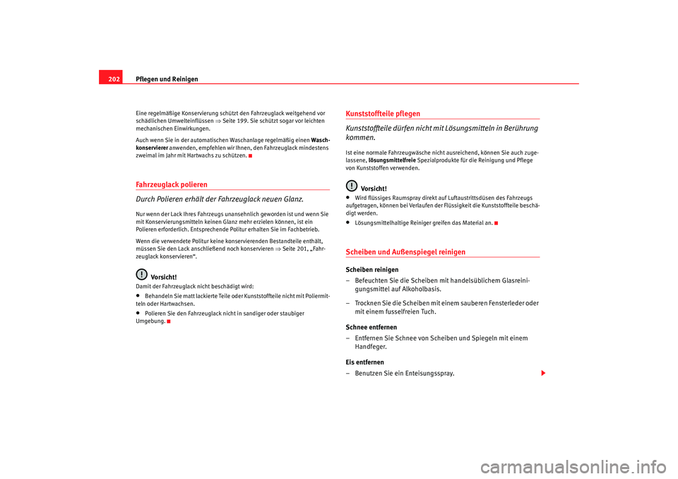 Seat Alhambra 2008 Betriebsanleitung (in German) Pflegen und Reinigen
202Eine regelmäßige Konservierung schützt den Fahrzeuglack weitgehend vor
schädlichen Umwelteinflüssen ⇒Seite 199. Sie schützt sogar vor leichten
mechanischen Einwirkun Seat Alhambra 2008 Betriebsanleitung (in German) Pflegen und Reinigen
202Eine regelmäßige Konservierung schützt den Fahrzeuglack weitgehend vor
schädlichen Umwelteinflüssen ⇒Seite 199. Sie schützt sogar vor leichten
mechanischen Einwirkun